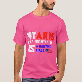 Ar 15 Self Identifies As A Hunting Rifle Second Am T-Shirt