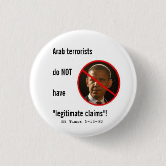 Arab terrorists do NOT have legitimate claims 3 Cm Round Badge
