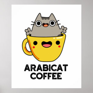 Arabicat Coffee Funny Arabica Cat Pun Poster