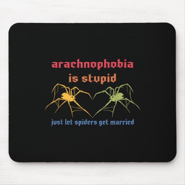 Arachnophobia Is Stupid Just Let Spiders Get Marri Mouse Mat (Front)