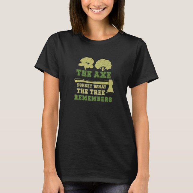 Arborist Axe Forgets Tree Remember Funny Tree Surg T-Shirt (Front)