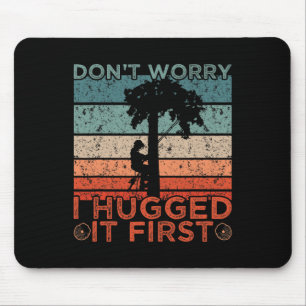Arborist Design Don't Worry I Hugged It First Mouse Mat