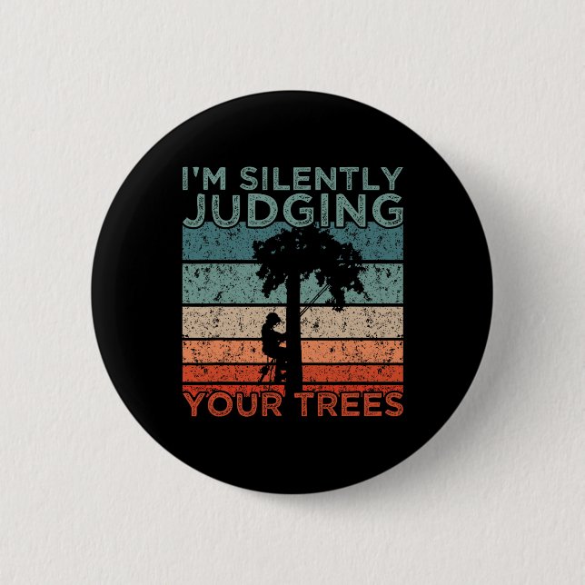 Arborist Design I'm Silently Judging Your Trees  6 Cm Round Badge (Front)
