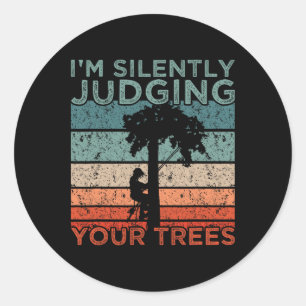 Arborist Design I'm Silently Judging Your Trees Classic Round Sticker