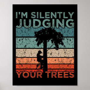 Arborist Design I'm Silently Judging Your Trees Poster