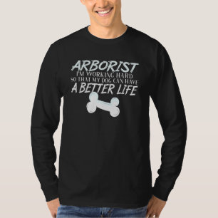 Arborist Dog Better Life Woodworker T-Shirt