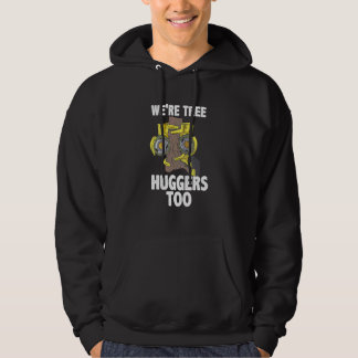 Arborist For Tree Trimmer We're Tree Huggers Too Hoodie
