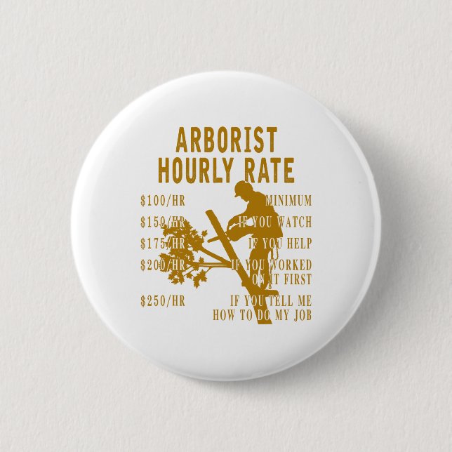 Arborist Hourly Rate Funny Tree Climbing Logger Gi 6 Cm Round Badge (Front)
