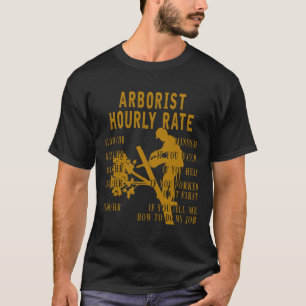 Arborist Hourly Rate Funny Tree Climbing Logger Gi T-Shirt