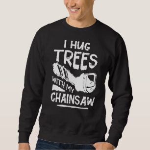 Arborist Hug Tree Surgeon Arboriculturist 1 Sweatshirt