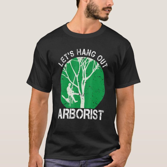 Arborist Life For Men Tree Climber We Hang Out T-Shirt (Front)