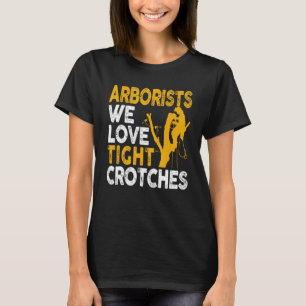 Arborist Lumberjack Tree Climber Love Tight Crotch T-Shirt