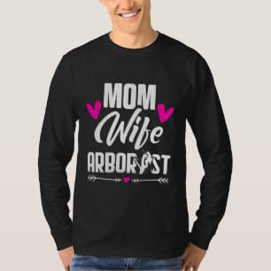 Arborist Mom Wife Tree Surgeon Arboriculturist T-Shirt