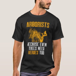 Arborist Need A Hero Tree Surgeon Arboriculturist T-Shirt
