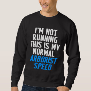 Arborist Running Tree Surgeon Arboriculturist Sweatshirt