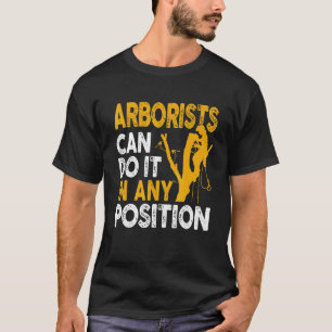 Arborist Tree Climber Lumberjack Can Do Any Positi T-Shirt