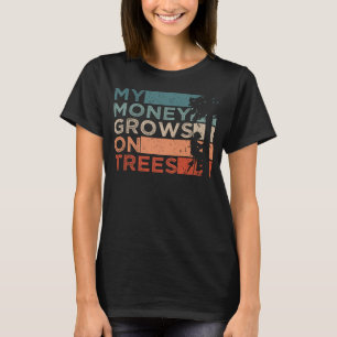 Arborist Tree Climbing Logging My Money Grows On T T-Shirt