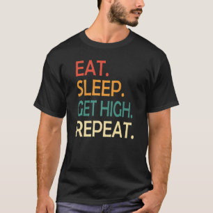 Arborist Tree Cutter Eat Sleep High Get Repeat Lum T-Shirt
