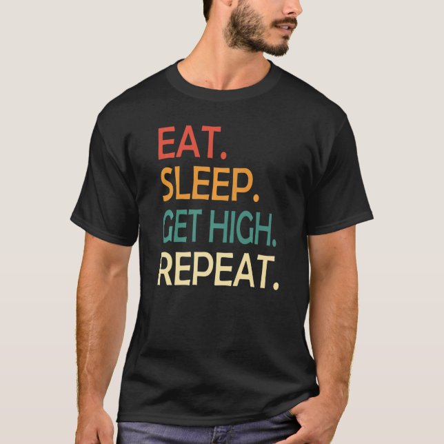 Arborist Tree Cutter Eat Sleep High Get Repeat Lum T-Shirt (Front)