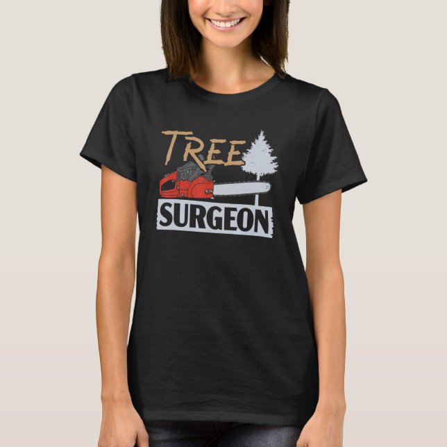Arborist Tree Surgeon Logger Wood Whisperer Woodwo T-Shirt (Front)