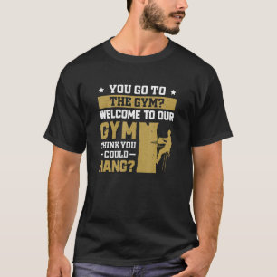 Arborist Welcome To Our Gym Funny Tree Surgeon For T-Shirt