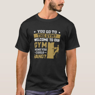 Arborist Welcome To Our Gym Funny Tree Surgeon For T-Shirt