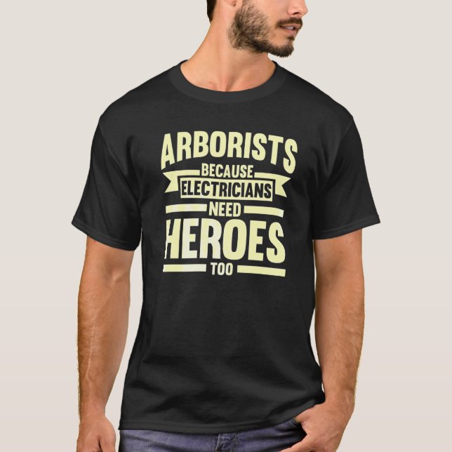 Arborists Because Electricians Tree Climber T-Shirt (Front)