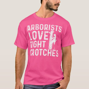 Arborists Love Tight Crotches - Tree Surgeon Tree T-Shirt