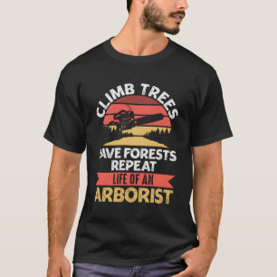 Arborists Woodworking Lumberjack Tree Cutting Clim T-Shirt