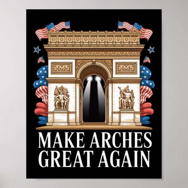 Arc De Trump Make Arches Great Again  Poster (Front)