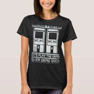 Arcade Fighter Let's Play The Game Never Game Over T-Shirt