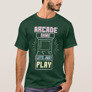 Arcade Game Lets Just Play Retro Video Games gift T-Shirt