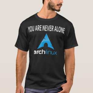 Arch Linu You are never alone Open Source Os T-Shirt