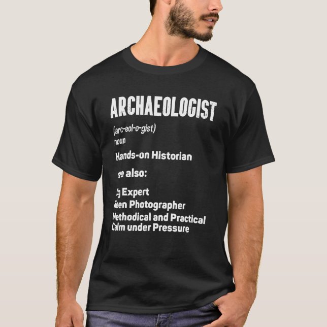 Archaeologist Archaeology  Ancient Digging Dig His T-Shirt (Front)