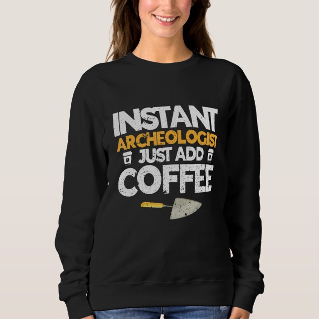 Archaeologist Archaeology  Ancient Digging History Sweatshirt (Front)