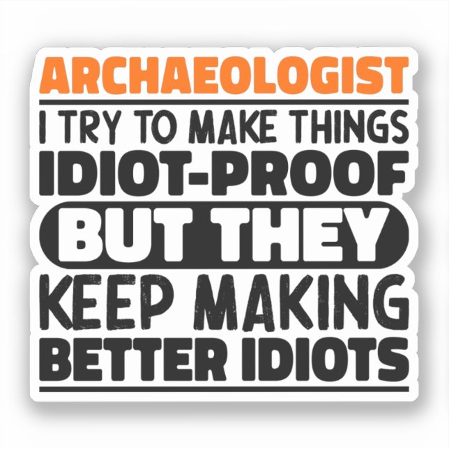 Archaeologist I Try To Make Things Idiot Funny  (Front)