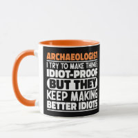 Archaeologist I Try To Make Things Idiot Funny 