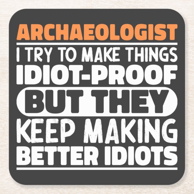 Archaeologist I Try To Make Things Idiot Funny  Square Paper Coaster (Front)