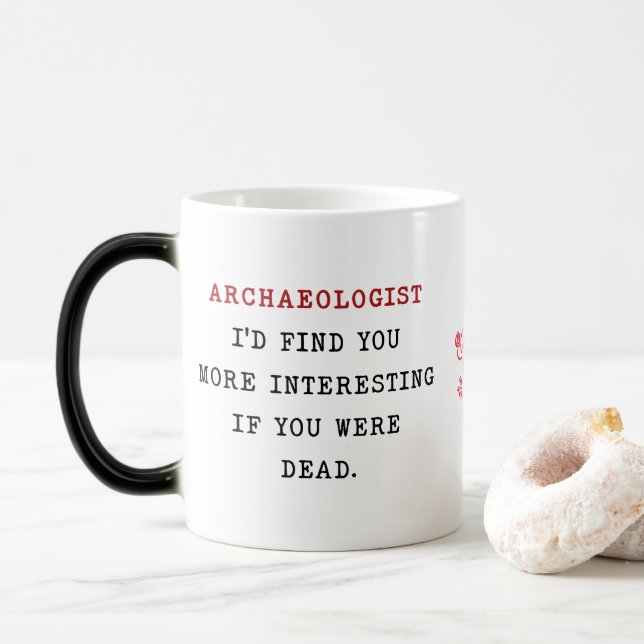 ARCHAEOLOGIST I'D FIND YOU MORE INTERESTING IF YOU MAGIC MUG (With Donut)