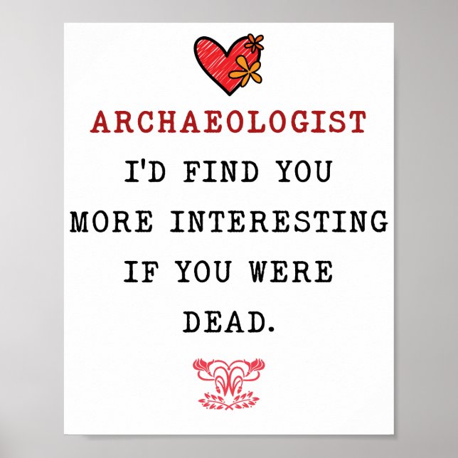 ARCHAEOLOGIST I'D FIND YOU MORE INTERESTING IF YOU POSTER (Front)