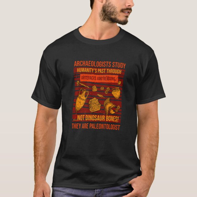 Archaeologist Study Humanity History Archaeology   T-Shirt (Front)