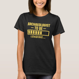 Archaeologist To Be Funny Student Archaeology T-Shirt