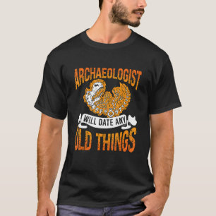 Archaeologist Will Date Rockhounding Collector Arc T-Shirt