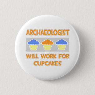 Archaeologist ... Will Work For Cupcakes 6 Cm Round Badge