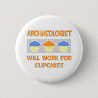 Archaeologist ... Will Work For Cupcakes 6 Cm Round Badge