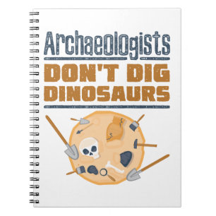 Archaeologists Don't Dig Dinosaurs Archaeology Notebook