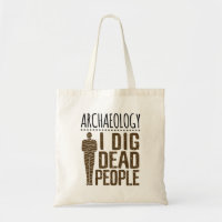 Archaeology Anthropology I Dig Dead People Mummy