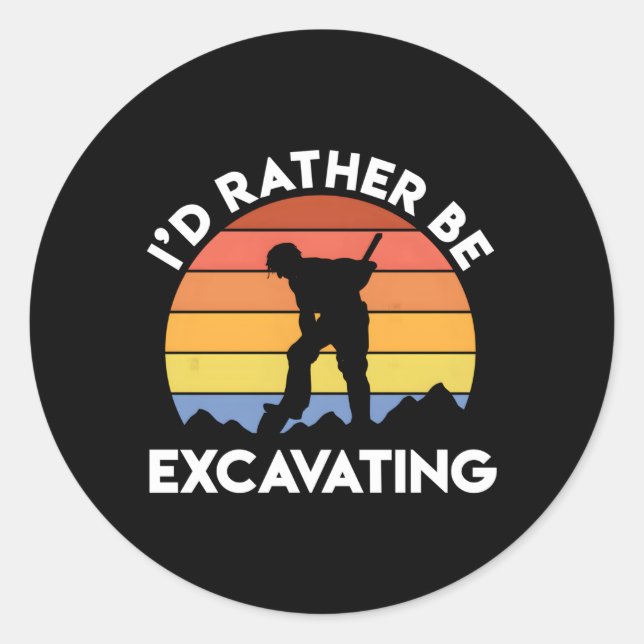 Archaeology Archaeologist I'D Rather Be Excavating Classic Round Sticker (Front)