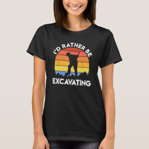 Archaeology Archaeologist Retro I d Rather Be Exca T-Shirt