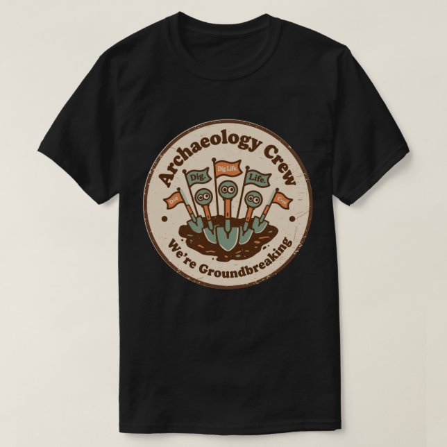 Archaeology Crew Funny Digging Team T-Shirt (Design Front)